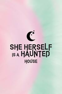 She Herself Is A Haunted House