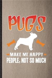 Pugs Make Me Happy People Not So Much