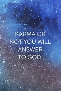 Karma Or Not You Will Answer To God