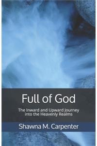 Full of God: The Inward and Upward Journey into the Heavenly Realms