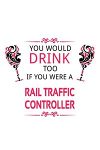You Would Drink Too If You Were A Rail Traffic Controller