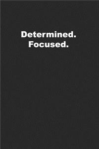 Determined. Focused.