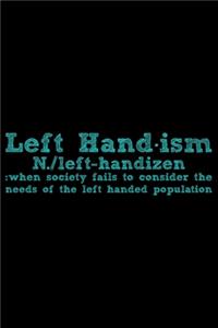 Left Hand-ism: Gifts for Left Handed Journal Notebook - Lefties Journal Notebook Gifts - Left Handed Gifts Notebook Journal - Funny Left Handed Journal