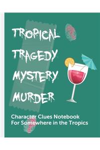 Tropical Tragedy Mystery Murder Character Clues Notebook For Somewhere In The Tropics