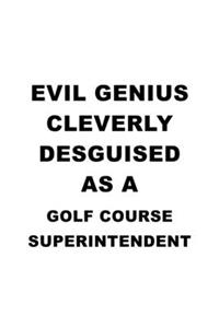 Evil Genius Cleverly Desguised As A Golf Course Superintendent