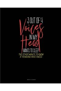 3 Out Of 4 Voices In My Head Wants To Sleep The Other Wants To Know If Penguins Have Knees