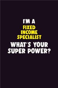 I Am A Fixed Income Specialist, What's Your Super Power?
