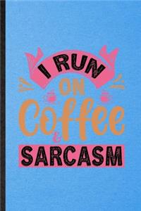 I Run on Coffee Sarcasm