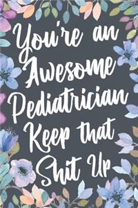 You're An Awesome Pediatrician Keep That Shit Up