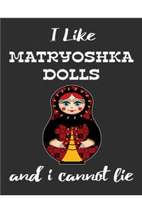 I Like Matryoshka Dolls And I Cannot Lie