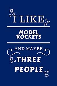 I Like Model Rockets And Maybe Three People