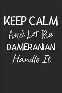 Keep Calm And Let The Dameranian Handle It