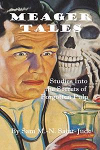 Meager Tales: Studies Into the Secrets of Forgotten Pulp