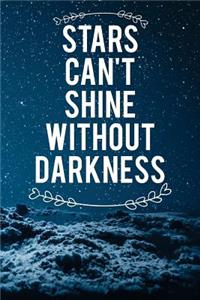 Stars Can't Shine Without Darkness: Motivational Journal - 120-Page 1/4 Inch Dot Grid Inspirational Notebook - 6 X 9 Perfect Bound Softcover