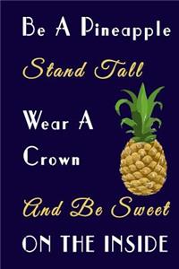 Be A Pineapple Stand Tall Wear A Crown And Be Sweet On The Inside