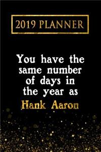 2019 Planner: You Have the Same Number of Days in the Year as Hank Aaron: Hank Aaron 2019 Planner