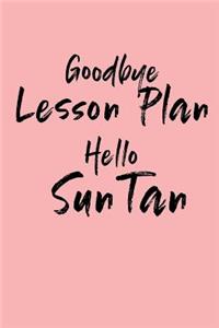 Goodbye Lesson Plan Hello Sun Tan: Retirement Gifts for Teacher, End of Year Teacher Gifts Under 10, Thankyou Gift Journal for Teacher, 6x9 Gift Journal, Teacher Appreciation Week Not