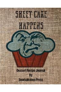 Sheet Cake Happens Dessert Recipe Journal By Snarkalicious Press