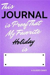 This Journal Is Proof That My Favorite Holiday Is [blank]: A Guided Diary - Fill-In-The-Cover Keepsake Questionnaire