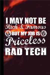I May Not Be Rich and Famous But My Job Is Priceless Rad Tech