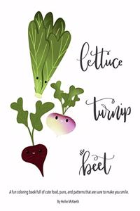 Lettuce Turnip the Beet!