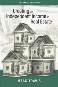 Creating an Independent Income in Real Estate - Second Edition