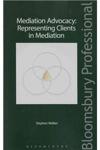 Mediation Advocacy: Representing Clients in Mediation