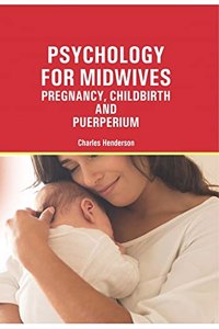 PSYCHOLOGY FOR MIDWIVES: PREGNANCY, CHILDBIRTH AND PUERPERIUM