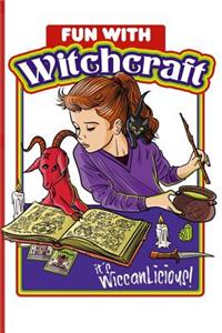 Fun with Witchcraft It's Wiccan-Licious!