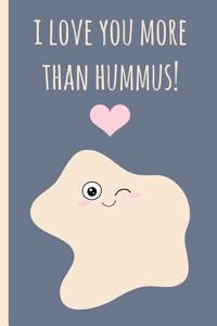 I Love You More Than Hummus!