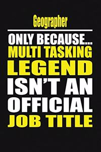 Geographer Only Because Multi Tasking Legend Isn't an Official Job Title