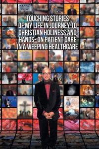 Touching Stories of My Life in Journey to Christian Holiness and Hands- on Patient Care in a Weeping Healthcare