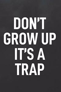 Don't Grow Up It's a Trap