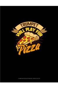 Trumpet Will Play for (Pizza): Composition Notebook: Wide Ruled