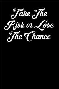 Take the Risk or Lose the Chance