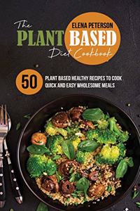 The Plant Based Diet Cookbook