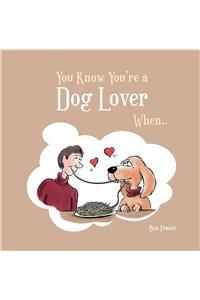 You Know You're a Dog Lover When...