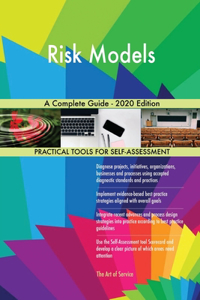 Risk Models A Complete Guide - 2020 Edition