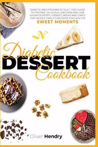 Diabetic Dessert Cookbook: Diabetic and Prediabetic Guilt Free Guide to Prepare Delicious Low carb and Low Sugar Desserts, Cookies, Bread and Cakes that Whole Family Can Enjoy