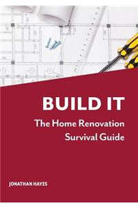 Build It, The Home Renovation Survival Guide
