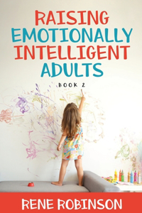 Raising Emotionally Intelligent Adults Book 2