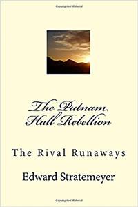 The Putnam Hall Rebellion: The Rival Runaways: Volume 4