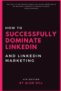 How To Successfully Dominate LinkedIn and LinkedIn Marketing