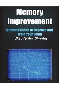 Memory Improvement: Ultimate Guide to Improve and Train Your Brain