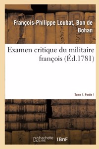 Examen Critique Du Militaire François- Tome 1. Partie 1