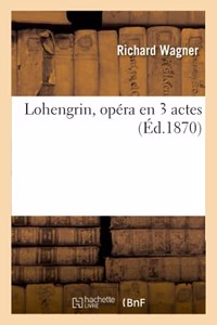 Lohengrin, Opéra En 3 Actes