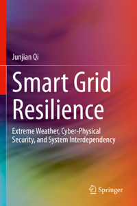 Smart Grid Resilience: Extreme Weather, Cyber-Physical Security, and System Interdependency