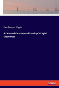 Cathedral Courtship and Penelope's English Experiences