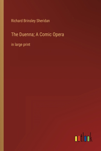 The Duenna; A Comic Opera