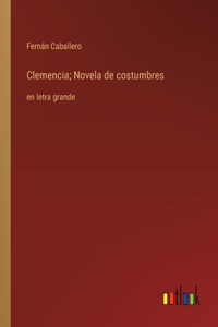 Clemencia; Novela de costumbres: en letra grande